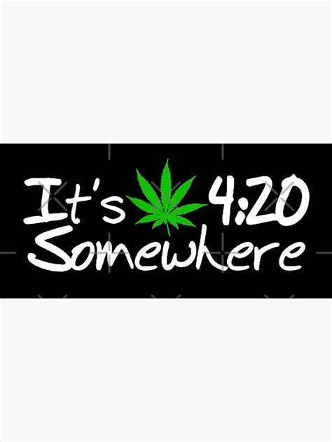 Its 420 Somewhere Sticker By Bizzleapparel Redbubble