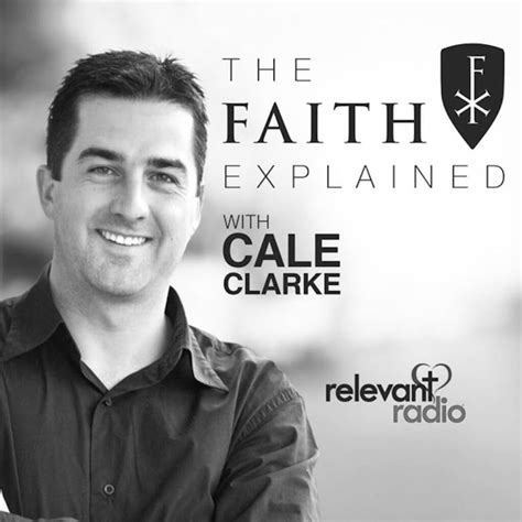 The Faith Explained With Cale Clarke Learning The Catholic Faith On