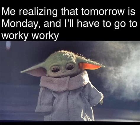 We just get to be there to witness it. Monday baby yoda | Yoda funny, Yoda meme, Funny babies