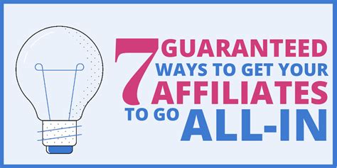 7 Guaranteed Ways To Get Your Affiliates To Go All In