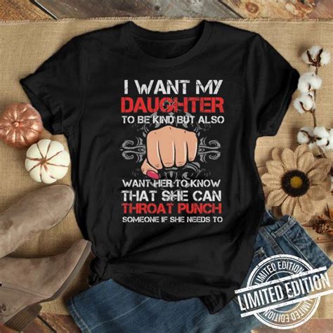 i want my daughter to be kind but also want her to know that she can throat punch shirt hoodie