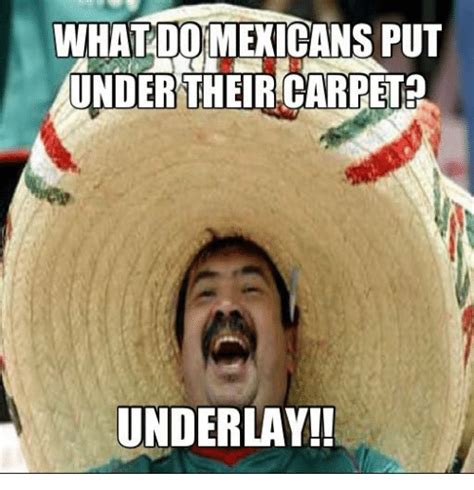 What Domexicans Put Under Their Carpet Underlay Mexican Word Of The