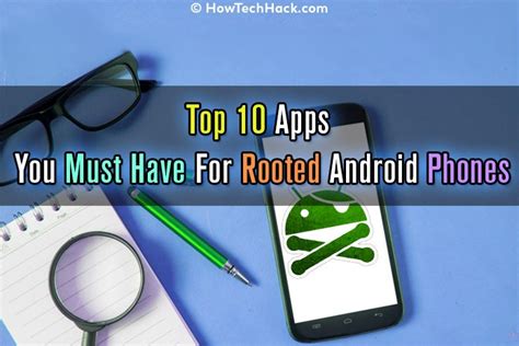 Top 10 Apps You Must Have For Rooted Android Phones Latest