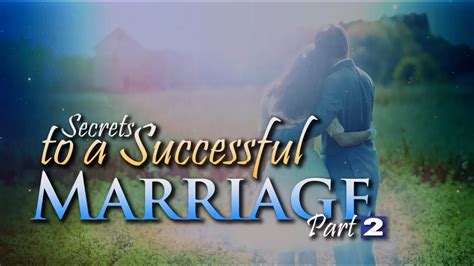 Secrets To A Successful Marriage Part 2 Youtube