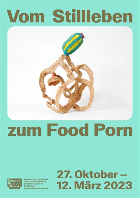 Vom Stillleben Zum Food Porn Museum Brot Und Kunst