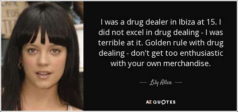 Great drug dealer slogan ideas inc list of the top sayings, phrases, taglines & names with picture examples. Lily Allen quote: I was a drug dealer in Ibiza at 15. I...