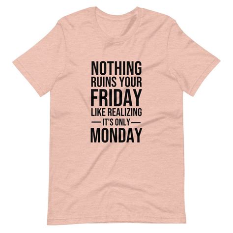 Nothing Ruins Your Friday Like Realizing Its Only Monday Etsy T