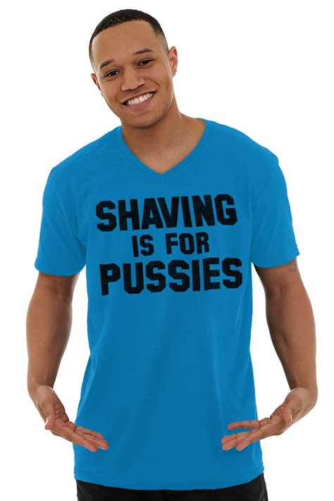 Shaving Is For Pussies Funny Graphic Novelty Mens V Neck Short Sleeve T