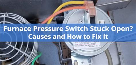 Furnace Pressure Switch Stuck Open Causes And How To Fix It Pickhvac