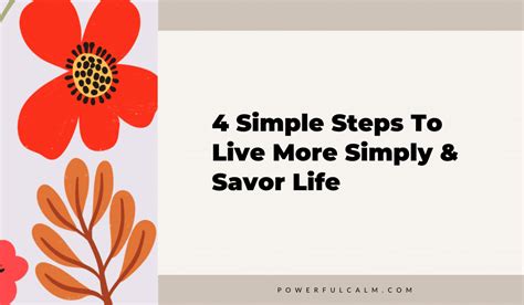 4 Simple Steps To Live More Simply And Savor Life Powerful Calm