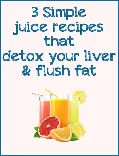 Water Detox 3 Juice Recipes That Detox Your Liver And Flush Fat
