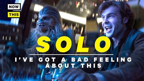 Solo Ive Got A Bad Feeling About This Nowthis Nerd Youtube