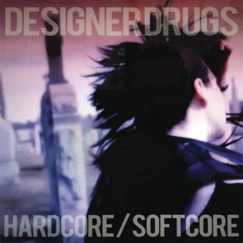 hardcore softcore designer drugs digital music