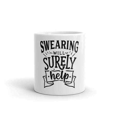 Funny Coffee Mug Swearing Will Surely Help Mugs With Saying