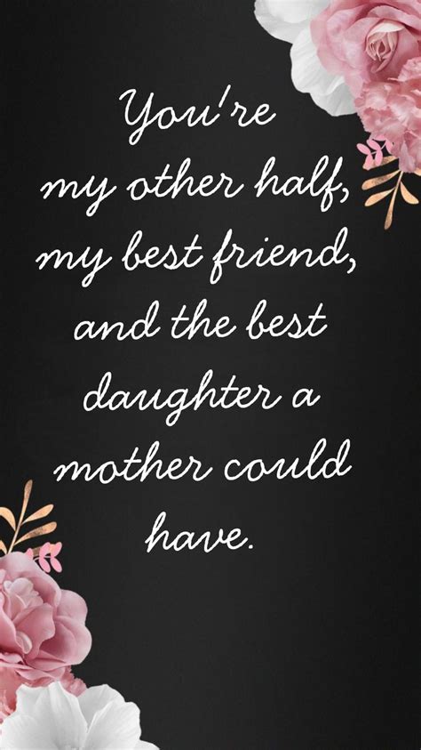 Best friend quotes for him and her. You're my other half, my best friend and the best daughter ...
