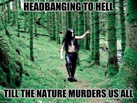 Black Metal Dude In Forest Memes Imgflip