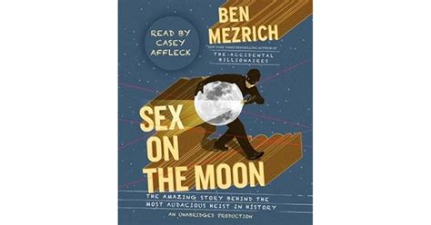 Sex On The Moon The Amazing Story Behind The Most Audacious Heist In History By Ben Mezrich