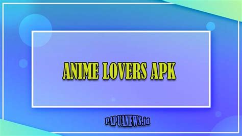 Download Anime Lovers Apk Mod Sub Indo Terbaru 2023 Full Hd