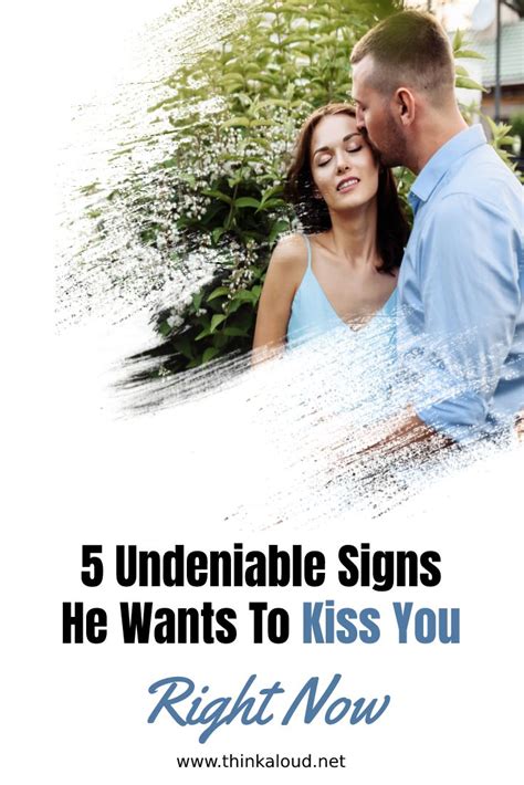 5 Undeniable Signs He Wants To Kiss You Right Now In 2021 Kiss You Wanted He Wants