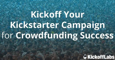 Kickoff Your Kickstarter Campaign For Crowdfunding Success Kickofflabs