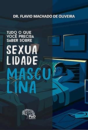 Tudo O Que Voc Precisa Saber Sobre Sexualidade Masculina Ed Flavio Machado De Oliveira