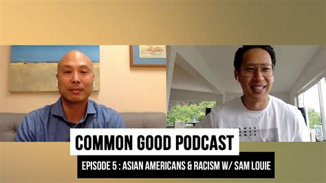 cg podcast episode 5 asian americans and racism with sam louie youtube