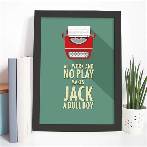 Discover and share work and play quotes. all work and no play quote print by tea one sugar | notonthehighstreet.com
