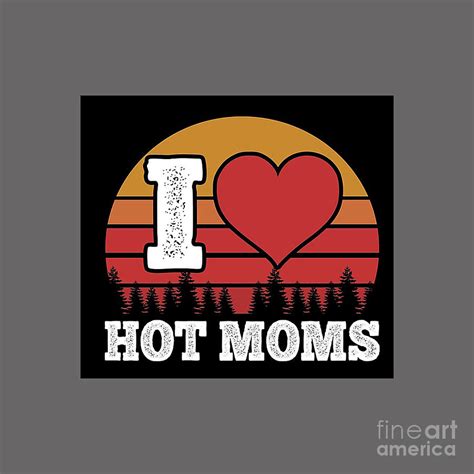 I Love Hot Moms Drawing By Azalea Yolanda