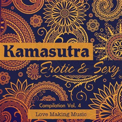 Kamasutra Erotic And Sexy Compilation Love Making Music Vol 4 Mp3 Buy Full Tracklist