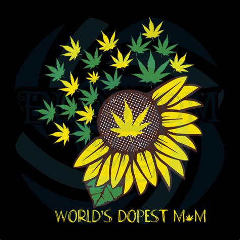 Worlds Dopest Mom Sunflower Svg Trending Svg Weed Svg Weed Mom Svg