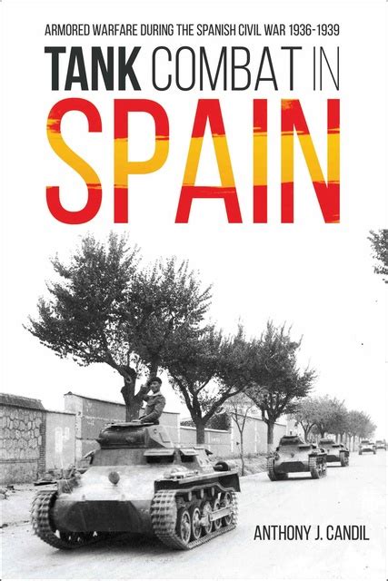 Tank Combat In Spain Armored Warfare During The Spanish Civil War