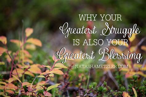 Why Your Greatest Struggle Is Also Your Greatest Blessing Natasha Metzler