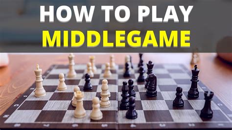 How To Play Middlegame The Ultimate Beginner Guide Chess Strategy