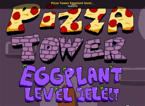 Pizza Tower Eggplant Level Select Pizza Tower Mods