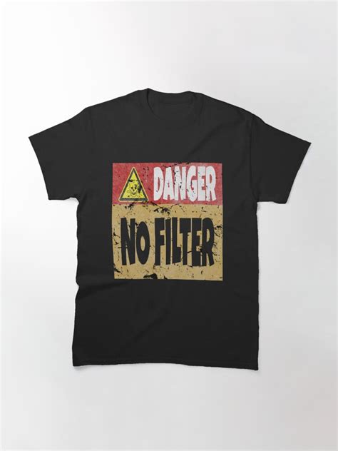 Danger No Filter Warning Sign Party T Funny Sayings T Shirt By