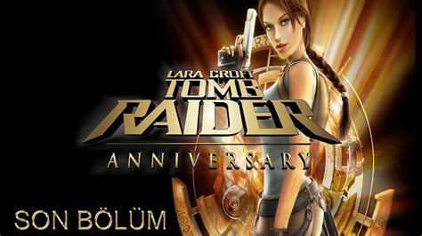 Tomb Raider Anniversary SON Bölüm Türkçe Altyazılı YouTube