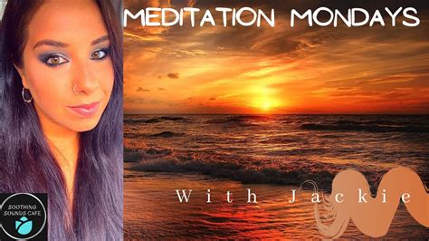 10 Minute Guided Meditation With Jackie Meditation Mondays Soothing