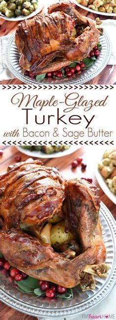 Maple Glazed Turkey With Bacon And Sage Butter Tender Juicy And