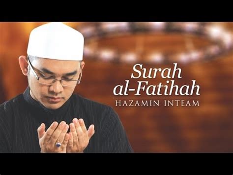 Surat al fatihah biasa disebut dengan ejaan surah al fatihah. Hazamin Inteam - Surah Al-Fatihah - YouTube