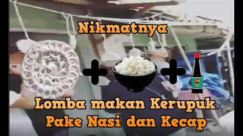 Ramuan Baru Lomba Makan Kerupuk Pake Nasi Sama Kecap Youtube