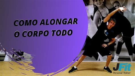 COMO FAZER ALONGAMENTO COMO ALONGAR O CORPO TODO ALONGAR BRAÇOS