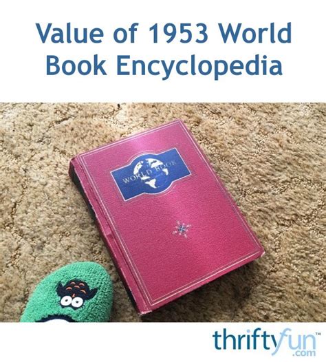 Value Of 1953 World Book Encyclopedia Thriftyfun