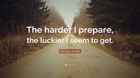 Michael Jordan Quote The Harder I Prepare The Luckier I Seem To Get