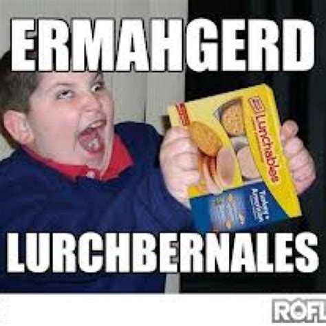 Ermahgerd Lunchables Funny Quotes Funny Memes I Love To Laugh