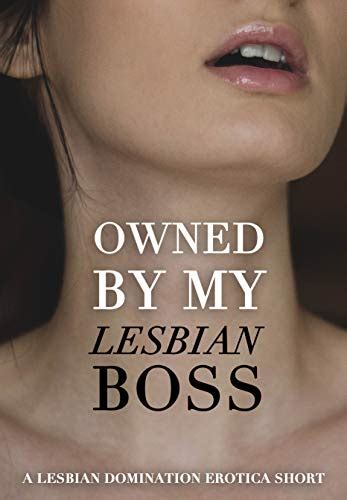 owned by my lesbian boss [a lesbian boss domination erotica short] kindle edition by