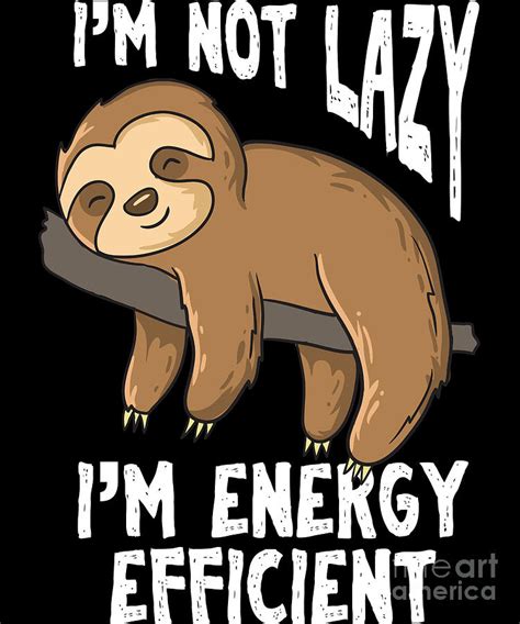 Sloths Are Not Lazy Funny Sloths Digital Art By Eq Designs Fine Art
