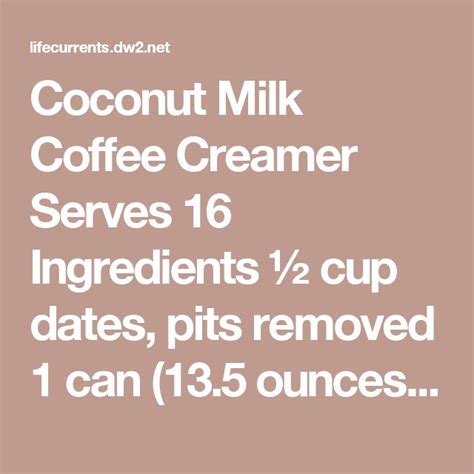 Coconut Milk Coffee Creamer Serves 16 Ingredients ½ Cup Dates Pits