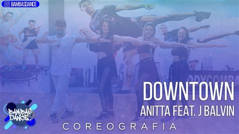 downtown anitta feat j balvin coreografia bambas dance youtube