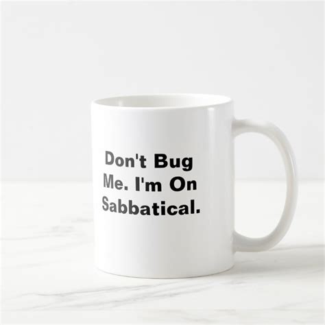 Don T Bug Me I M On Sabbatical Coffee Mug Zazzle
