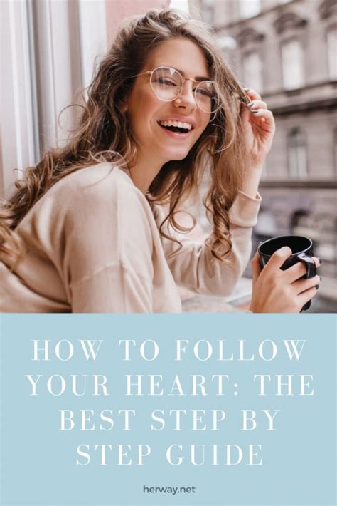 How To Follow Your Heart The Best Step By Step Guide